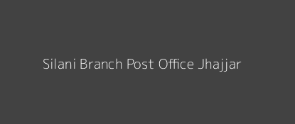 Silani Post Office Jhajjar Pin Code 124103