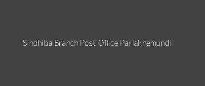 Sindhiba Post Office Parlakhemundi Pin Code 761207