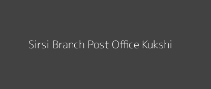 Sirsi Post Office Kukshi Pin Code 454335