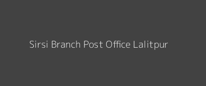 Sirsi Post Office Lalitpur Pin Code 284124