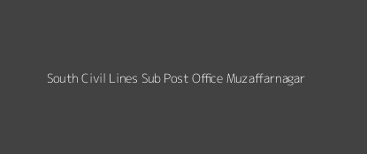 South Civil Lines Post Office Muzaffarnagar Pin Code 251001