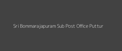 Sri Bommarajapuram Post Office Puttur Pin Code 517571