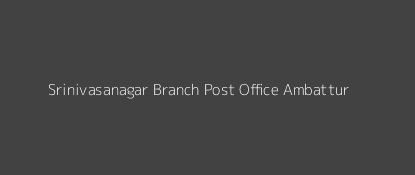 Srinivasanagar Post Office Ambattur Pin Code 600049