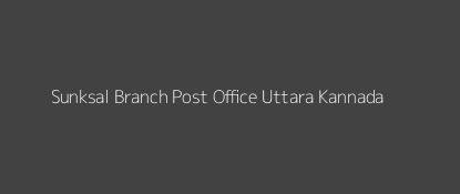 Sunksal Post Office Uttara Kannada Pin Code 581314