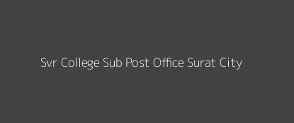 Svr College Post Office Surat City Pin Code 395007