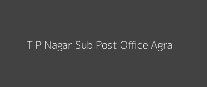 T. P. Nagar Post Office Agra Pin Code 282002