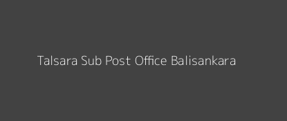 Talsara Post Office Balisankara Pin Code 770074