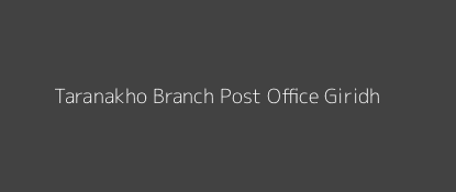 Taranakho Post Office Giridh Pin Code 825418