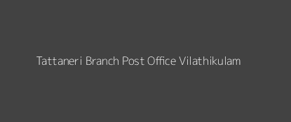 Tattaneri Post Office Vilathikulam Pin Code 628901