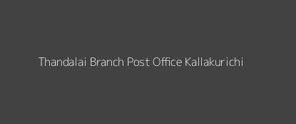 Thandalai Post Office Kallakurichi Pin Code 606213