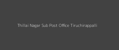 Thillai Nagar Post Office Tiruchirappalli Pin Code 620018