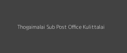 Thogaimalai Post Office Kulittalai Pin Code 621313