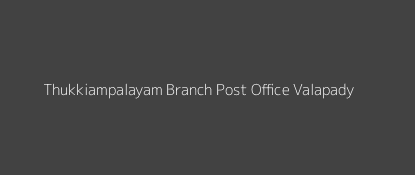 Thukkiampalayam Post Office Valapady Pin Code 636115