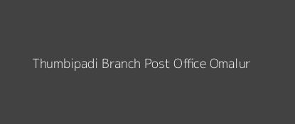 Thumbipadi Post Office Omalur Pin Code 636305