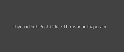 Thycaud Post Office Thiruvananthapuram Pin Code 695014