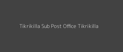 Tikrikilla Post Office Tikrikilla Pin Code 794109