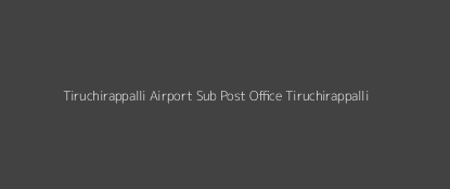 Tiruchirappalli Airport Post Office Tiruchirappalli Pin Code 620007