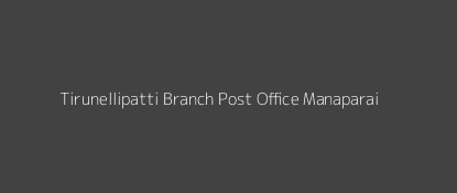 Tirunellipatti Post Office Manaparai Pin Code 621310