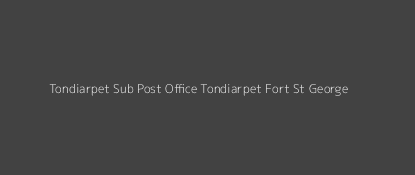 Tondiarpet Post Office Tondiarpet Fort St George Pin Code 600081