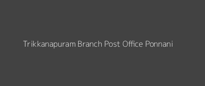 Trikkanapuram Post Office Ponnani Pin Code 679573