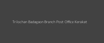 Trilochan Badagaon Post Office Kerakat Pin Code 222136