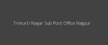 Trimurti Nagar Post Office Nagpur Pin Code 440022