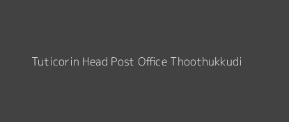 Tuticorin Post Office Thoothukkudi Pin Code 628001