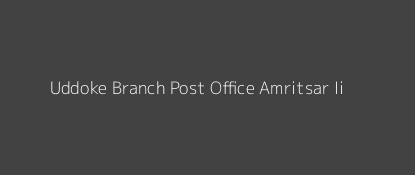 Uddoke Post Office Amritsar - Ii Pin Code 143119