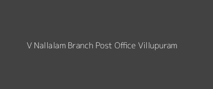 V. Nallalam Post Office Villupuram Pin Code 605651