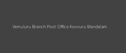 Vemuluru Post Office Kovvuru Mandalam Pin Code 534302