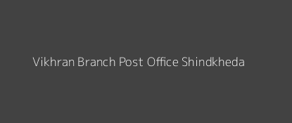 Vikhran Post Office Shindkheda Pin Code 425408