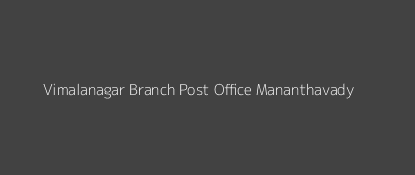 Vimalanagar Post Office Mananthavady Pin Code 670645