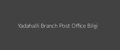 Yadahalli Post Office Bilgi Pin Code 587117