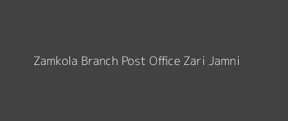 Zamkola Post Office Zari Jamni Pin Code 445304